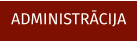 ADMINISTRĀCIJA