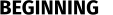 BEGINNING